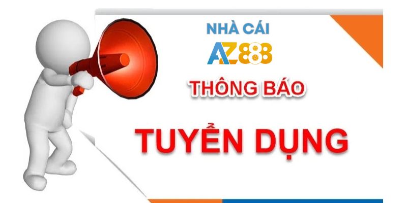 Thông báo tuyển dụng nhân sự tại nhà cái AZ888