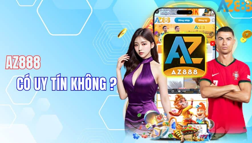 Kiểm tra và đánh gia về độ uy tín của AZ888